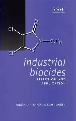 Industrial Biocides: Selection and Application - Karsa, D R (Editor), and Ashworth, David (Editor)