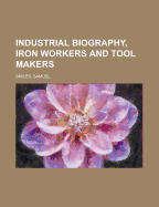 Industrial Biography, Iron Workers and Tool Makers