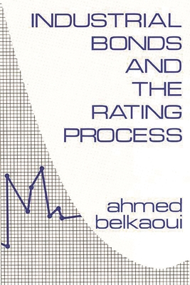 Industrial Bonds and the Rating Process. - Belkaoui, Ahmed, and Riahi-Belkaoui, Ahmed