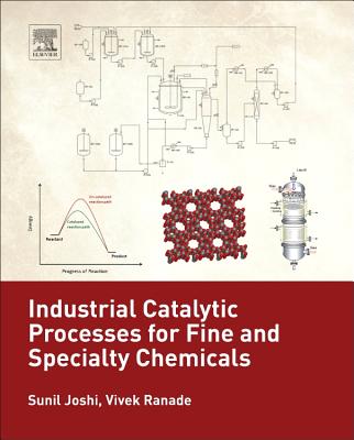 Industrial Catalytic Processes for Fine and Specialty Chemicals - Joshi, Sunil S (Editor), and Ranade, Vivek V (Editor)