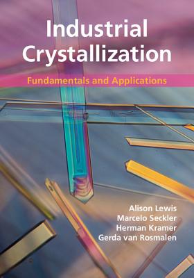 Industrial Crystallization: Fundamentals and Applications - Lewis, Alison, and Seckler, Marcelo, and Kramer, Herman