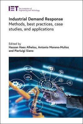 Industrial Demand Response: Methods, best practices, case studies, and applications - Alhelou, Hassan Haes (Editor), and Moreno-Muoz, Antonio (Editor), and Siano, Pierluigi (Editor)