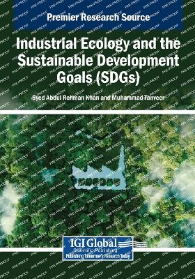 Industrial Ecology and the Sustainable Development Goals (SDGs) - Khan, Syed Abdul Rehman (Editor), and Tanveer, Muhammad (Editor)