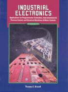 Industrial Electronics: Applications for Programmable Controllers, Instrumentation and Process Control, and Electrical Machines and Motor Controls