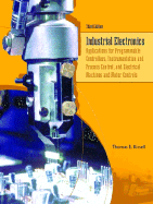 Industrial Electronics: Applications for Programmable Controllers, Instrumentation and Process Control, and Electrical Machines and Motor Controls