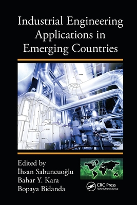 Industrial Engineering Applications in Emerging Countries - Sabuncuoglu, Ihsan (Editor), and Kara, Bahar Y. (Editor), and Bidanda, Bopaya (Editor)