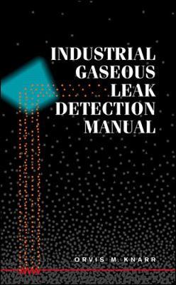 Industrial Gaseoous Leak Detection Manual - Knarr, Orvis M