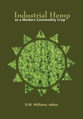 Industrial Hemp as a Modern Commodity Crop, 2019 - Williams, David W (Editor)