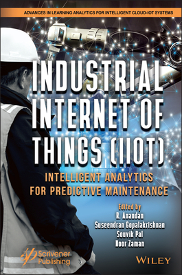 Industrial Internet of Things (Iiot): Intelligent Analytics for Predictive Maintenance - Anandan, R (Editor), and Gopalakrishnan, Suseendran (Editor), and Pal, Souvik (Editor)