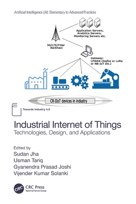 Industrial Internet of Things: Technologies, Design, and Applications - Jha, Sudan (Editor), and Tariq, Usman (Editor), and Joshi, Gyanendra Prasad (Editor)