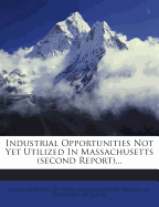 Industrial Opportunities Not Yet Utilized in Massachusetts (Second Report)...