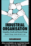 Industrial Organization: Competition, Growth and Structural Change - George, Kenneth D, Dr., and Joll, Caroline, and Lynk, E L