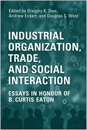 Industrial Organization, Trade, and Social Interaction: Essays in Honour of B. Curtis Eaton