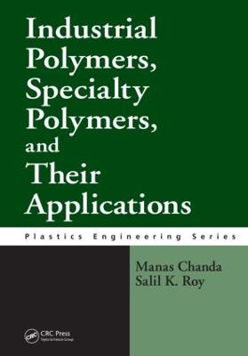 Industrial Polymers, Specialty Polymers, and Their Applications - Chanda, Manas, and Roy, Salil K