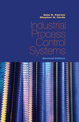 Industrial Process Control Systems - Patrick, Dale R, and Fardo, Stephen W