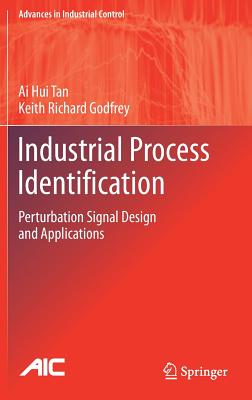 Industrial Process Identification: Perturbation Signal Design and Applications - Tan, Ai Hui, and Godfrey, Keith Richard