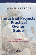 Industrial Projects Practical Owner Guide: Securing your Capital Investment