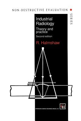 Industrial Radiology: Theory and Practice - Halmshaw, R