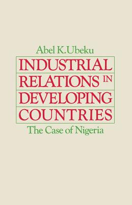 Industrial Relations in Developing Countries: The Case of Nigeria - Ubeku, Abel K.