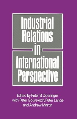 Industrial Relations in International Perspective: Essays on Research and Policy - Doeringer, Peter B (Editor), and Loparo, Kenneth A (Editor)