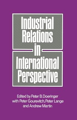 Industrial Relations in International Perspective: Essays on Research and Policy - Doeringer, Peter B (Editor)