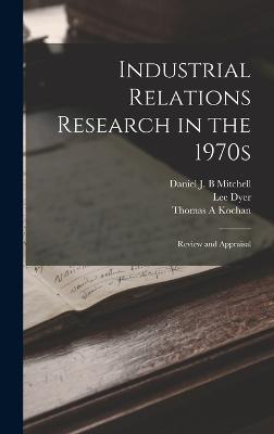 Industrial Relations Research in the 1970s: Review and Appraisal - Kochan, Thomas a, and Mitchell, Daniel J B, and Dyer, Lee