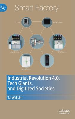Industrial Revolution 4.0, Tech Giants, and Digitized Societies - Lim, Tai Wei