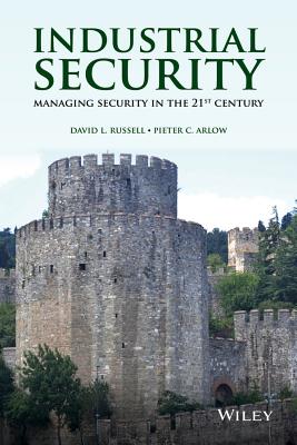 Industrial Security: Managing Security in the 21st Century - Russell, David L., and Arlow, Pieter C.