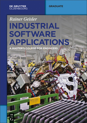 Industrial Software Applications: A Master's Course for Engineers - Geisler, Rainer