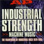 Industrial Strength Machine Music: Framework of Industrial Rock 1978-1995