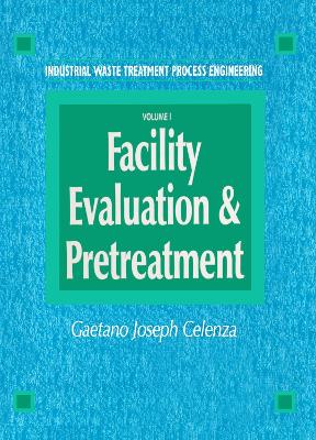 Industrial Waste Treatment Processes Engineering: Facility, Evaluation & Pretreatment, Volume I - Celenza, Gaetano