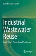 Industrial Wastewater Reuse: Applications, Prospects and Challenges