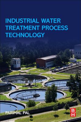 Industrial Water Treatment Process Technology - Pal, Parimal