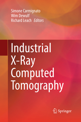 Industrial X-Ray Computed Tomography - Carmignato, Simone (Editor), and Dewulf, Wim (Editor), and Leach, Richard (Editor)