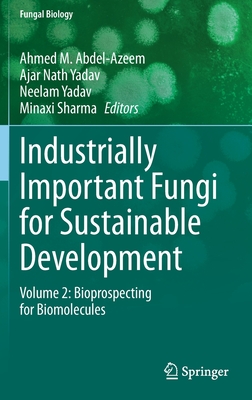 Industrially Important Fungi for Sustainable Development: Volume 2: Bioprospecting for Biomolecules - Abdel-Azeem, Ahmed M (Editor), and Yadav, Ajar Nath (Editor), and Yadav, Neelam (Editor)