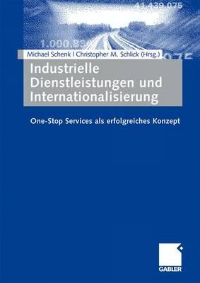 Industrielle Dienstleistungen Und Internationalisierung: One-Stop Services ALS Erfolgreiches Konzept - Schenk, Michael (Editor), and Schlick, Christopher Marc (Editor)
