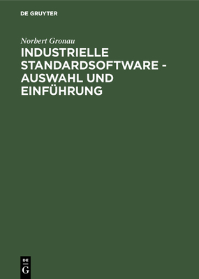 Industrielle Standardsoftware - Auswahl Und Einfuhrung - Gronau, Norbert