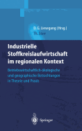 Industrielle Stoffkreislaufwirtschaft Im Regionalen Kontext: Betriebswirtschaftlich-Okologische Und Geographische Betrachtungen in Theorie Und Praxis