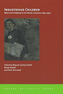 Industrious Children: Work and Childhood in the Nordic Countries - Coninck-Smith, Ning De