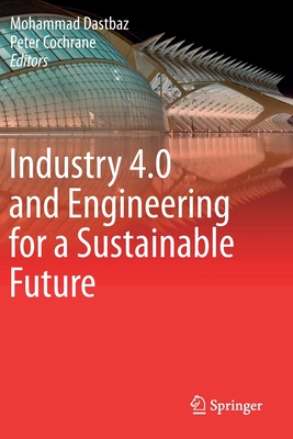 Industry 4.0 and Engineering for a Sustainable Future - Dastbaz, Mohammad (Editor), and Cochrane, Peter (Editor)