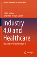 Industry 4.0 and Healthcare: Impact of Artificial Intelligence