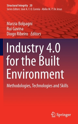 Industry 4.0 for the Built Environment: Methodologies, Technologies and Skills - Bolpagni, Marzia (Editor), and Gavina, Rui (Editor), and Ribeiro, Diogo (Editor)