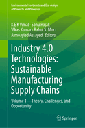 Industry 4.0 Technologies: Sustainable Manufacturing Supply Chains: Volume 1-Theory, Challenges, and Opportunity