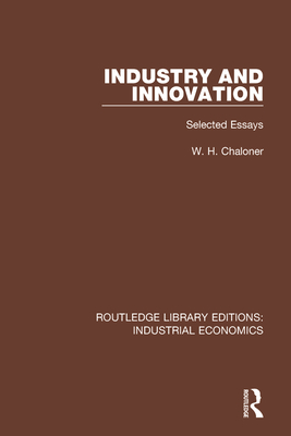 Industry and Innovation: Selected Essays - Chaloner, W.H., and Farnie, D.A. (Editor), and Henderson, W.O. (Editor)