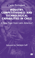 Industry, Competitiveness and Technological Capabilities in Chile: A New Tiger from Latin America?
