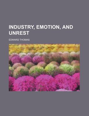 Industry, Emotion, and Unrest - Thomas, Edward