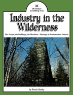 Industry in the Wilderness: The People, the Buildings, the Machines -- Heritage in Northwestern Ontario