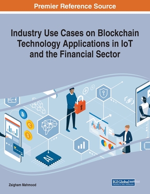Industry Use Cases on Blockchain Technology Applications in IoT and the Financial Sector - Mahmood, Zaigham (Editor)