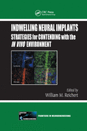 Indwelling Neural Implants: Strategies for Contending with the In Vivo Environment