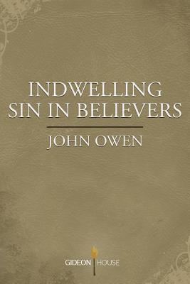 Indwelling Sin in Believers - Owen, John